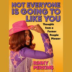 Not Everyone is Going to Like You: Thoughts From a Former People Pleaser Audiobook, by Rinny Perkins