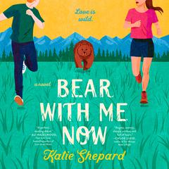 Bear with Me Now Audiobook, by Katie Shepard