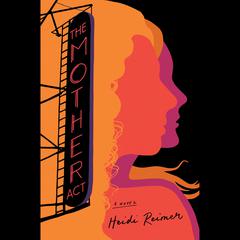 The Mother Act Audiobook, by Heidi Reimer