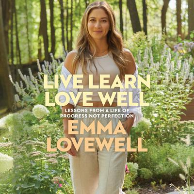 Live Learn Love Well: Lessons from a Life of Progress Not Perfection Audiobook, by Emma Lovewell