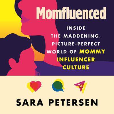 Momfluenced: Inside the Maddening, Picture-Perfect World of Mommy Influencer Culture Audiobook, by Sara Petersen