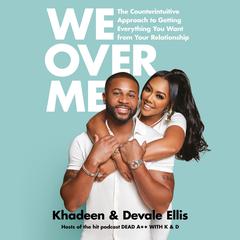 We Over Me: The Counterintuitive Approach to Getting Everything You Want from Your Relationship Audiobook, by Khadeen Ellis