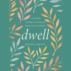Dwell: A Journal for Naming, Processing, and Embracing Your Emotions Audiobook, by 