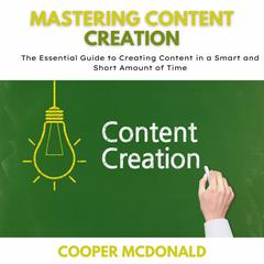 Mastering Content Creation Audiobook, by Cooper Mcdonald