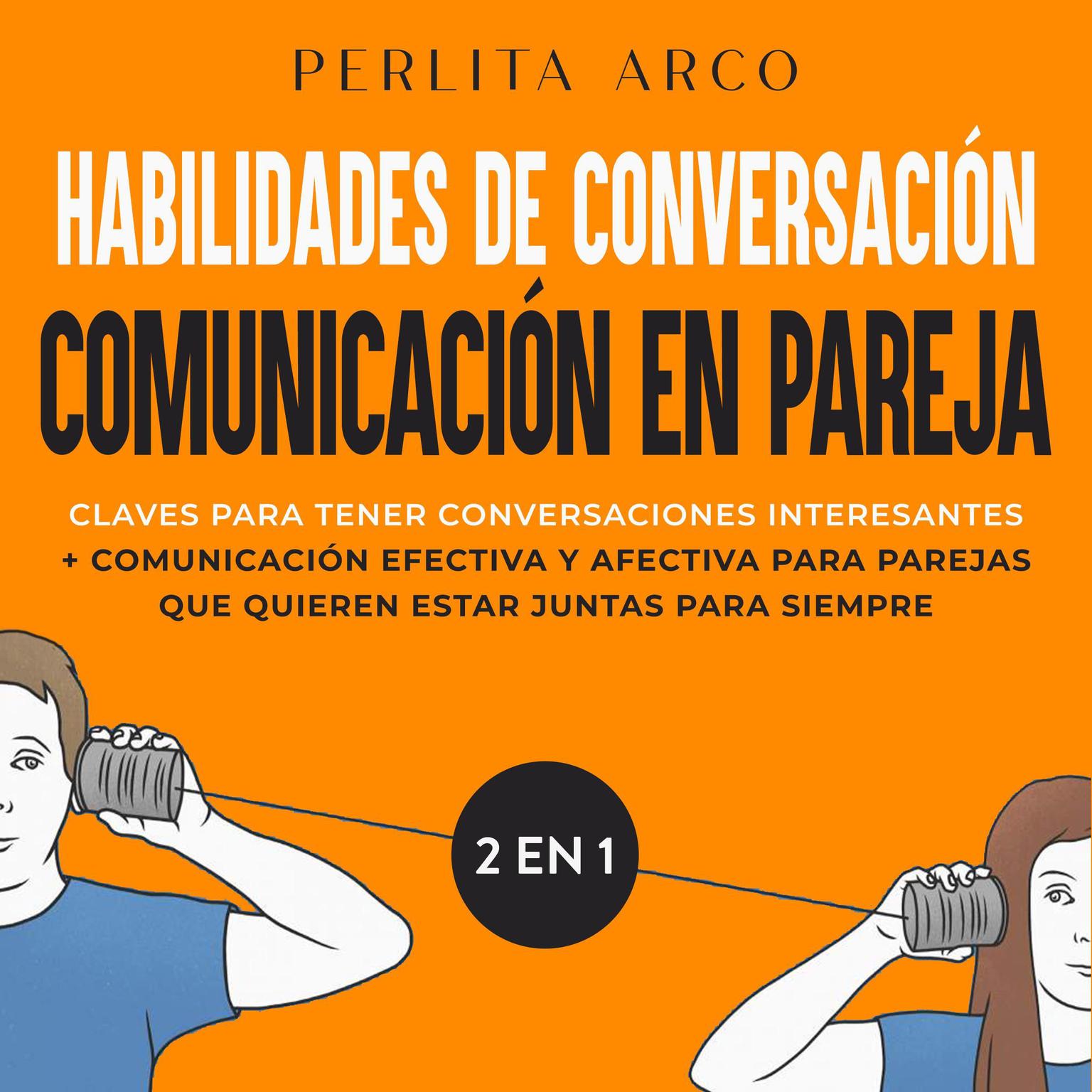 Habilidades de conversación + Comunicación en pareja 2 en 1 Audiobook, by Perlita Arco