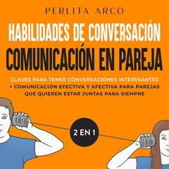 Habilidades de conversación + Comunicación en pareja 2 en 1 Audiobook, by Perlita Arco