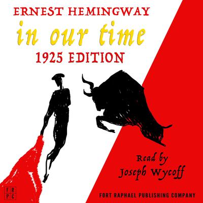 In Our Time - 1925 Edition - Unabridged Audiobook, by Ernest Hemingway