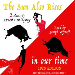In Our Time (1925 Edition) and The Sun Also Rises - Two Classics by Ernest Hemingway Audiobook, by 