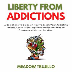 Liberty From Addictions Audiobook, by Meadow Trujillo