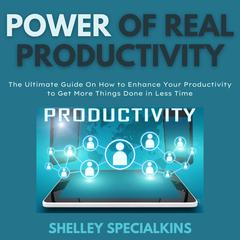 Power of Real Productivity Audiobook, by Shelley Specialkins