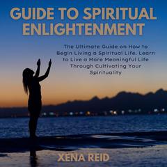 Guide to Spiritual Enlightenment Audiobook, by Xena Reid