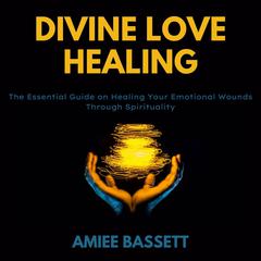 Divine Love Healing Audiobook, by Amiee Bassett