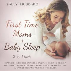 First Time Moms + Baby Sleep 2-in-1 Book Audiobook, by Sally Hubbard