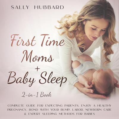 First Time Moms + Baby Sleep 2-in-1 Book Audiobook, by Sally Hubbard