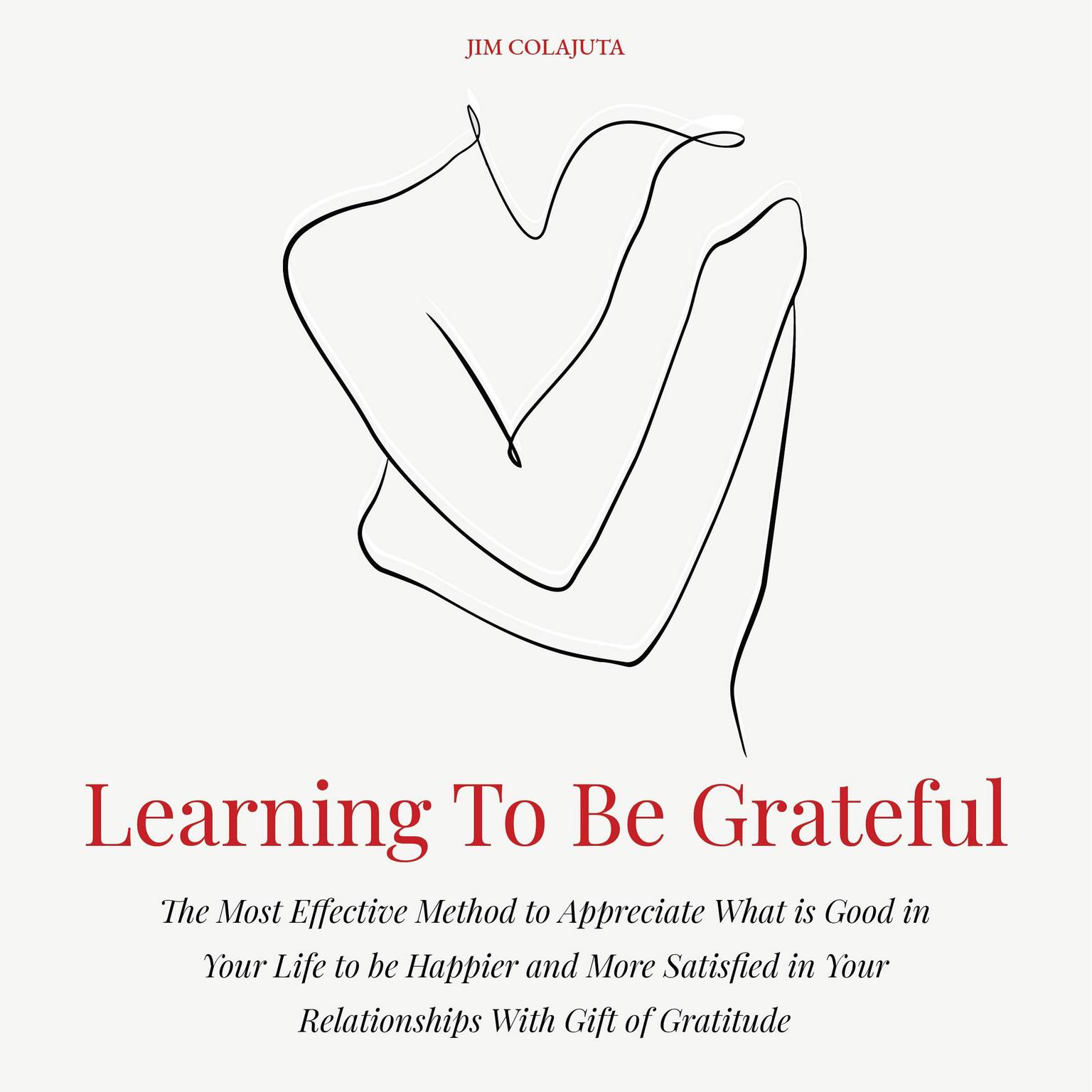 Learning To Be Grateful Audiobook, by Jim Colajuta