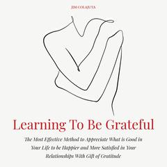 Learning To Be Grateful Audiobook, by Jim Colajuta
