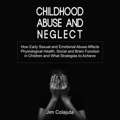 Childhood Abuse and Neglect Audiobook, by Jim Colajuta