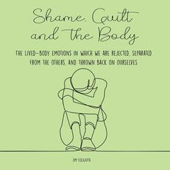 Shame, Guilt, and the Body Audiobook, by Jim Colajuta