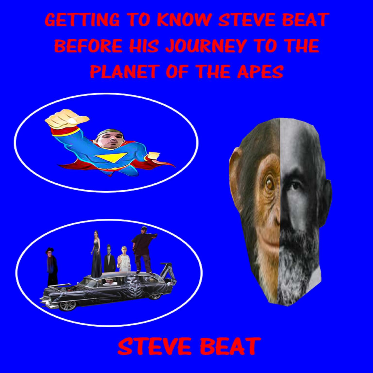 Getting to Know Steve Beat Before His Journey to the Planet of the Apes Audiobook, by Steve Beat