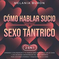 Cómo hablar sucio + Sexo tántrico 2 en 1 Audiobook, by Melania Buron