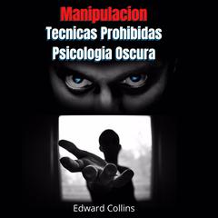 Manipulacion Tecnicas prohibidas y Psicologia Oscura Audiobook, by Edward Collins