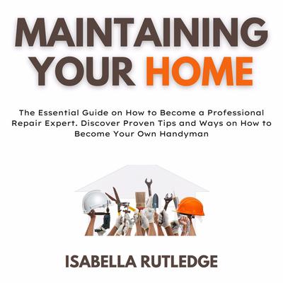 Maintaining Your Home Audiobook, by Isabella Rutledge