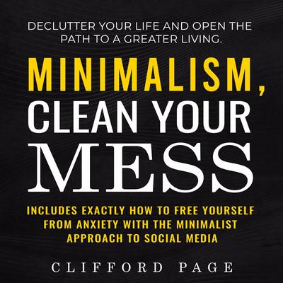 Minimalism, Clean Your Mess Audiobook, by Clifford Page