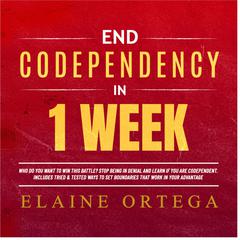 End Codependency in 1 Week Audiobook, by Elaine Ortega
