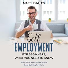 Self Employment For Beginners, What You Need To Know Audiobook, by Marcus Miles