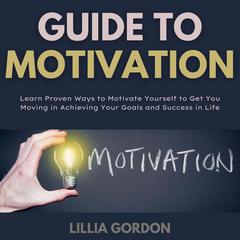 Guide To Motivation Audiobook, by Lillia Gordon