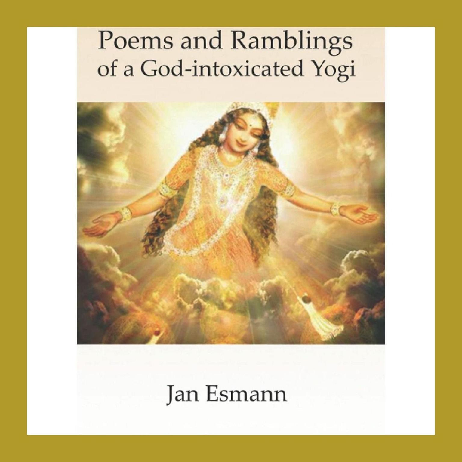 Poems and Ramblings: of a God-intoxicated Yogi Audiobook, by Jan Esmann