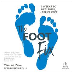 The Foot Fix: 4 Weeks to Healthier, Happier Feet Audiobook, by 