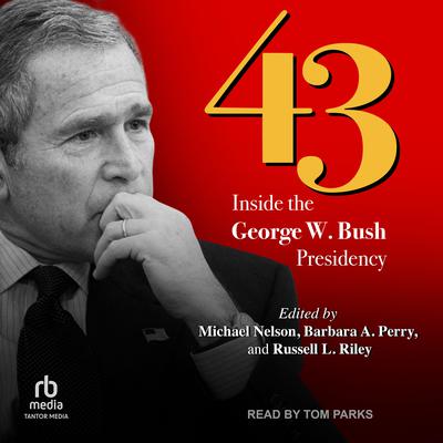 43: Inside the George W. Bush Presidency Audiobook, by Russell L. Riley