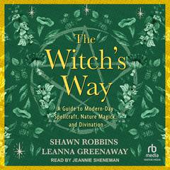 The Witch's Way: A Guide to Modern-Day Spellcraft, Nature Magick, and Divination Audiobook, by Shawn Robbins