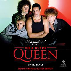 Magnifico!: The A to Z of Queen Audiobook, by Mark Blake