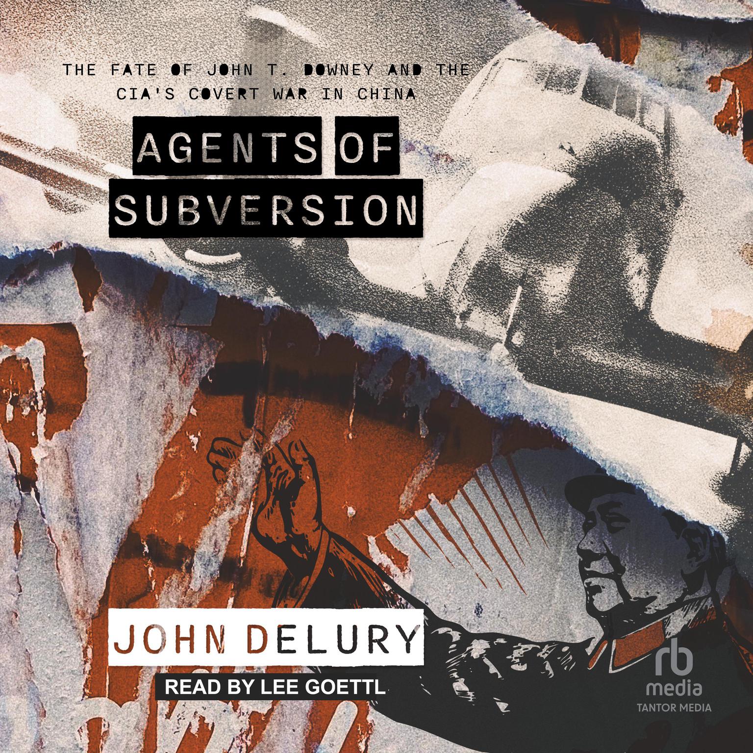 Agents of Subversion: The Fate of John T. Downey and the CIAs Covert War in China Audiobook, by John Delury