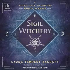 Sigil Witchery: A Witchs Guide to Crafting Magick Symbols Audiobook, by Laura Tempest Zakroff