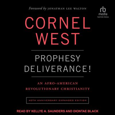 Prophesy Deliverance!: An Afro-american Revolutionary Christianity: 40th Anniversary Expanded Edition Audiobook, by Cornel West