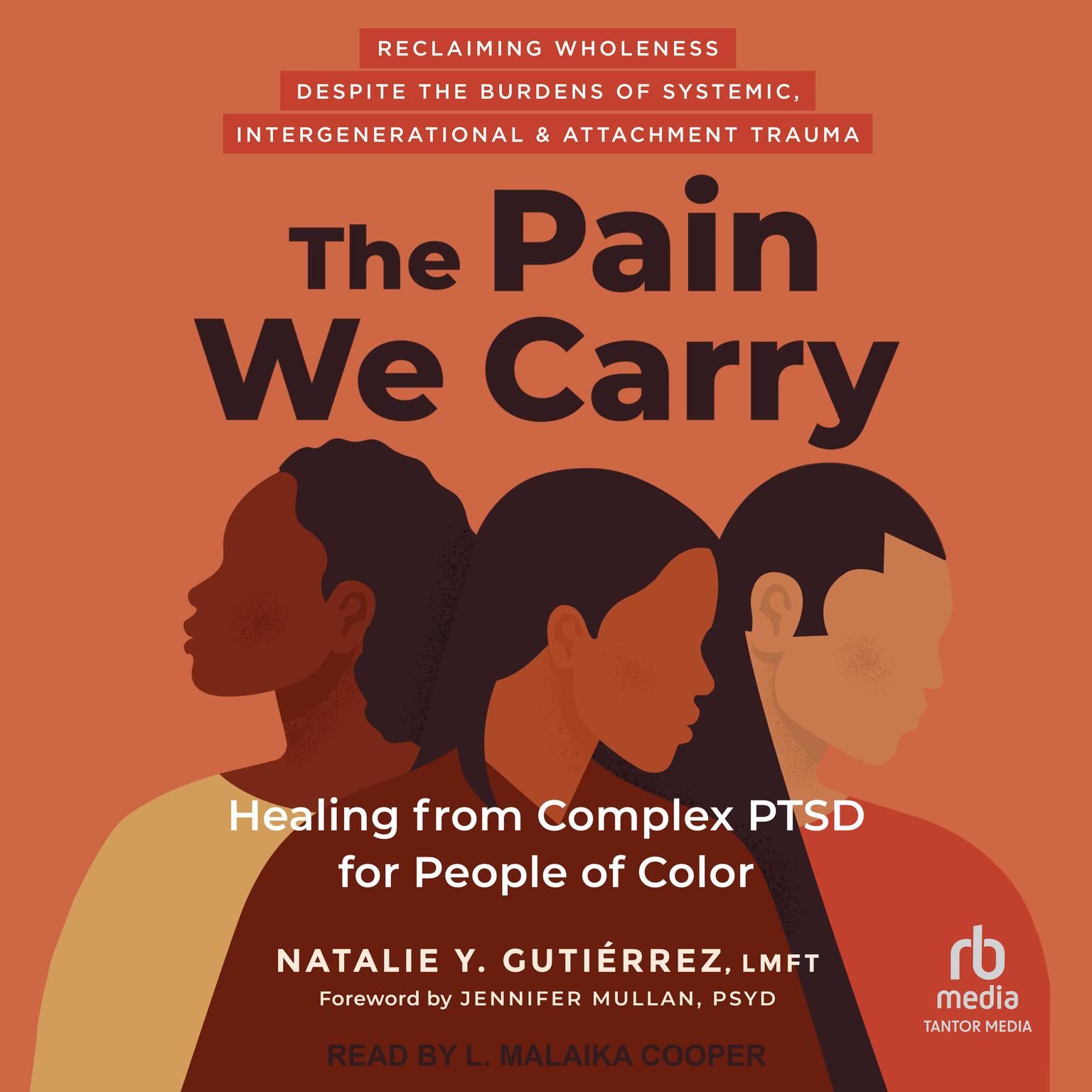 The Pain We Carry: Healing from Complex PTSD for People of Color Audiobook, by Natalie Y. Gutiérrez, LMFT
