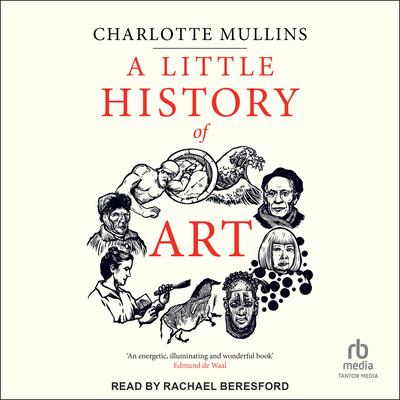 A Little History of Art Audiobook, by Charlotte Mullins