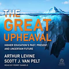 The Great Upheaval: Higher Educations Past, Present, and Uncertain Future Audiobook, by Arthur Levine