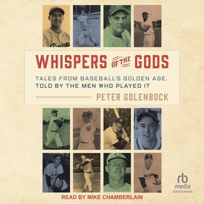 Whispers of the Gods: Tales from Baseball’s Golden Age, Told by the Men Who Played It Audiobook, by Peter Golenbock