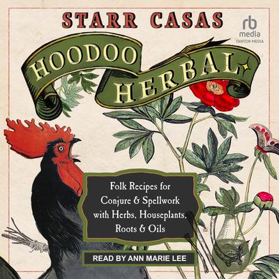 Hoodoo Herbal: Folk Recipes for Conjure & Spellwork with Herbs, Houseplants, Roots, & Oils Audiobook, by Starr Casas