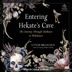 Entering Hekates Cave: The Journey through Darkness to Wholeness Audiobook, by Cyndi Brannen