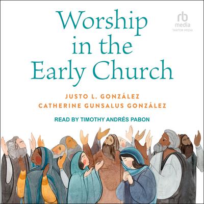 Worship in the Early Church Audiobook, by Justo L. González