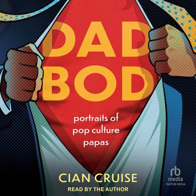 Dad Bod: Portraits of Pop Culture Papas Audiobook, by Cian Cruise