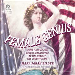 Female Genius: Eliza Harriot and George Washington at the Dawn of the Constitution Audiobook, by Mary Sarah Bilder