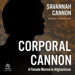 Corporal Cannon: A Female Marine in Afghanistan Audiobook, by Savannah Cannon