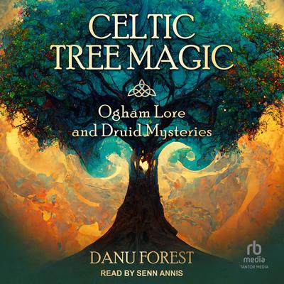 Celtic Tree Magic: Ogham Lore and Druid Mysteries Audiobook, by Danu Forest