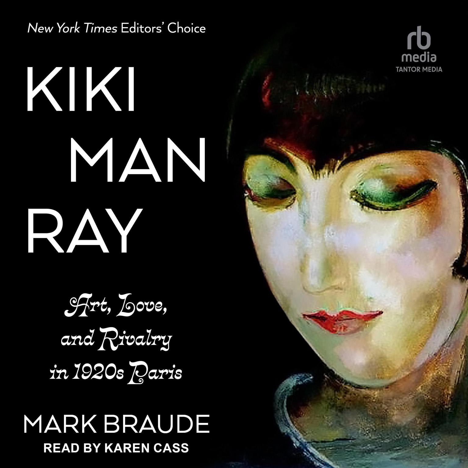 Kiki Man Ray: Art, Love, and Rivalry in 1920s Paris Audiobook, by Mark Braude